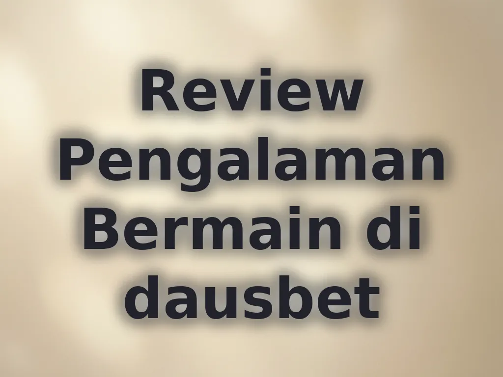 Review Pengalaman Bermain di dausbet