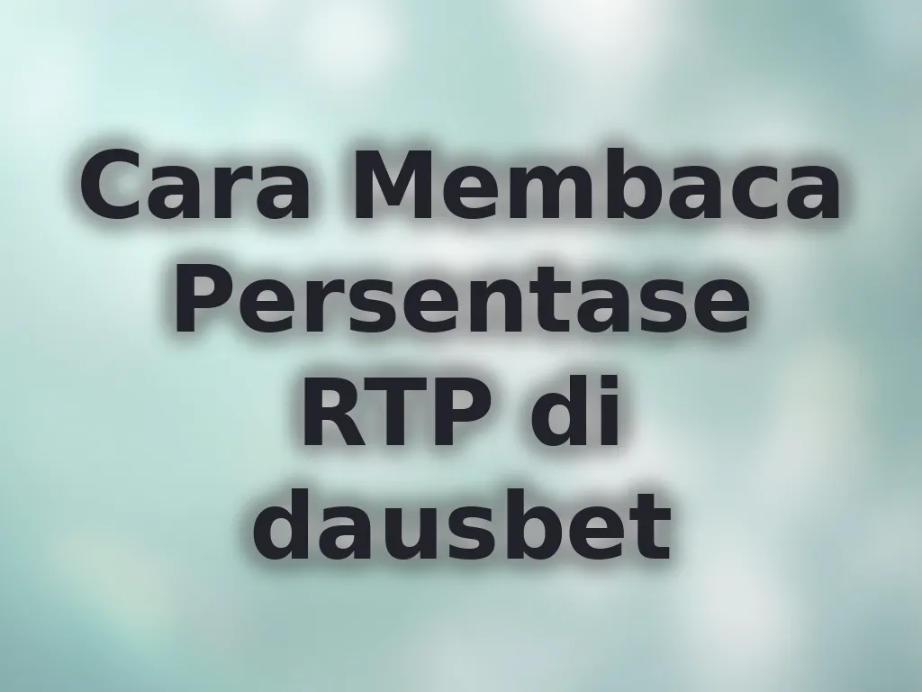 Cara Membaca Persentase RTP di dausbet
